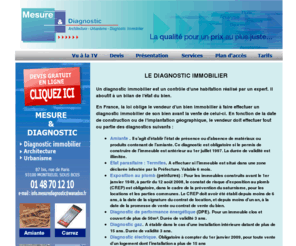 diagnostictermites.com: MESURE ET DIAGNOSTIC - Diagnostic, Amiante, plomb, termites, carrez, ERNT, BPE, CNH, PTZ, Gaz, electrique - Devis en ligne gratuit
Cabinet d'architecture Mesure et Diagnostic - Diagnostics immobiliers, Paris, Lyon, Marseille, Lille : electrique, amiante, plomb, termites, CNH, DPE, ERNT, Loi Carrez 