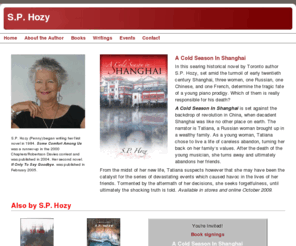 sphozy.com: S.P. Hozy, Writer
The homepage of Canadian writer S.P. Hozy. Find out the latest information on her book and her latest appearences and check out her blog to get the inside scoop on everything S.P. Hozy.