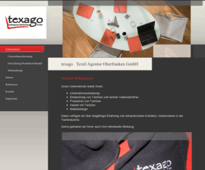 texago.de: texago Textil Agentur Oberfranken GmbH
Unser Unternehmen bietet Ihnen Unternehmensberatung, Entwicklung von Textilien, Produktion von Textilien, Handel mit Textilien, Mediendesign.