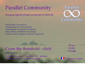 parallelcommunity.com: Parallel Community | Welcome!
A global network of people and groups in far-flung places who share a commitment to positive world change