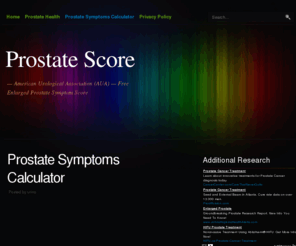 auaprostatesymptomscore.com: Prostate Score | AUA Prostate Symptoms Calculator | International Prostate Symptoms Score
Free Prostate Symptoms Score Calculator - take this private, secure prostate symptoms quiz designed by the American Urological Association and receive an instant Prostate Symptoms Score to discuss with your doctor. Discover treatments for BPH, Enlarged Prostate Symptoms and other ailments of the prostate gland. Internationally recognized prostate score.