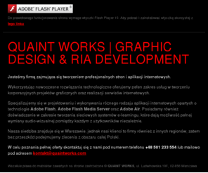 quaintworks.com: QUAINT WORKS | graphic design & RIA development
Portfolio firmy zajmującej się tworzeniem profesjonalnych stron i aplikacji internetowych