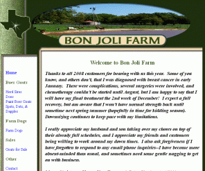 bonjolifarm.com: Bon Joli Farm - Boer Goats in Texas
Goat Farm that specializes in Paint Boer Goats, Spotted, dappled and polka dot boer goats, as well as traditional, South African Boer Goats and farm Dog with registered fullblood SA Boer Goats