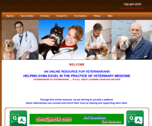 dvmqanda.com: Welcome To DVM Q and A Website
DVMQandA is a new way to find and share information. 
                   From veterinarians to veterinarians. veterinarians can ask questions on any topic, get answers from 
                   other veterinarians and share their veterinary knowledge 
                   and expertise. 