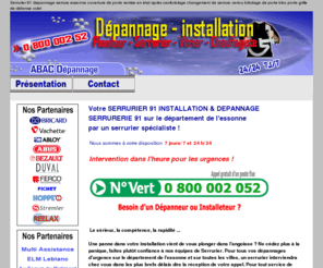 mon-serrurier-91.com: SERRURIER 91 Tél 0 800 07 91 91 SERRURIER 91 dépannage serrure ouverture de porte serrure changement serrure DEPANNAGE SERRURERIE societe de dépannage serrurerie ouverture de porte blindee devis tarif prix pour un depannage d'urgence mon-serrurier-91.COM
Mon-serrurier-91.COM SERRURIER 91 Contact Tél 0 800 07 91 91 DEPANNAGE SERRURE URGENT OUVERTURE DE PORTE essonne. Une panne dans votre installation vient de vous plonger dans l'angoisse ? Ne cédez plus à la panique, faites plutôt confiance à nos équipes de Serrurier. Pour tous vos dépannages d'urgence sur le département du essonne et sur toutes les villes, un serrurier interviendra chez vous dans les plus brefs délais dès la réception de votre appel. Pour tout service de dépannage Serrurier 93, nos Serruriers à domicile 24 heures sur 24 et 7 jours sur 7 dans un souci de rapidité et de qualité. DEPANNAGE URGENCE à domicile CHANGEMENT DE SERRURE DEPANNAGE SERRURERIE :  dépannages, urgent, urgence,  intervention rapide, 7j/7, installation toutes marques sur les villes du departement :  serrurier Abbeville La Riviere 91150, serrurier Angerville 91670, serrurier Angervilliers 91470, serrurier Arpajon 91290, serrurier Arrancourt 91690, serrurier Athis Mons 91200, serrurier Authon La Plaine 91410, serrurier Auvernaux 91830, serrurier Auvers Saint Georges 91580, serrurier Avrainville 91630, serrurier Balizy 91160, serrurier Ballainvilliers 91160, serrurier Ballancourt Sur Essonne 91610, serrurier Baulne 91590, serrurier Bievres 91570, serrurier Blandy 91150, serrurier Boigneville 91720, serrurier Bois Herpin 91150, serrurier Boissy La Riviere 91690, serrurier Boissy Le Cutte 91590, serrurier Boissy Le Sec 91870, serrurier Boissy Sous Saint Yon 91790, serrurier Bondoufle 91070, serrurier Boullay Les Troux 91470, serrurier Bouray Sur Juine 91850, serrurier Boussy Saint Antoine 91800, serrurier Boutervilliers 91150, serrurier Boutigny Sur Essonne 91820, serrurier Bouville 91880, serrurier Bretigny Sur Orge 91220, serrurier Breuillet 91650, serrurier Breux Jouy 91650, serrurier Brieres Les Scelles 91150, serrurier Briis Sous Forges 91640, serrurier Brouy 91150, serrurier Brunoy 91800, serrurier Bruyeres Le Chatel 91680, serrurier Buno Bonnevaux 91720, serrurier Bures Sur Yvette 91440, serrurier Cerny 91590, serrurier Chalo Saint Mars 91780, serrurier Chalou Moulineux 91740, serrurier Chamarande 91730, serrurier Champcueil 91750, serrurier Champlan 91160, serrurier Champmotteux 91150, serrurier Chatignonville 91410, serrurier Chauffour Les Etrechy 91580, serrurier Cheptainville 91630, serrurier Chevannes 91750, serrurier Chilly Mazarin 91380, serrurier Congerville 91740, serrurier Congerville Thionville 91740, serrurier Corbeil Essonnes 91100, serrurier Corbreuse 91410, serrurier Courances 91490, serrurier Courcouronnes 91080, serrurier Courdimanche Sur Essonne 91720, serrurier Courson Monteloup 91680, serrurier Crosne 91560, serrurier D Huison Longueville 91590, serrurier Dannemois 91490, serrurier Dommerville 91670, serrurier Dourdan 91410, serrurier Draveil 91210, serrurier Echarcon 91540, serrurier Egly 91520, serrurier Epinay Sous Senart 91860, serrurier Epinay Sur Orge 91360, serrurier Estouches 91660, serrurier Etampes 91150, serrurier Etiolles 91450, serrurier Etrechy 91580, serrurier Evry 91000, serrurier Evry 91080, serrurier Evry 91090, serrurier Fleury Merogis 91700, serrurier Fontaine La Riviere 91690, serrurier Fontenay Le Vicomte 91540, serrurier Fontenay Les Briis 91640, serrurier Forges Les Bains 91470, serrurier Fretay 91140, serrurier Gif Sur Yvette 91190, serrurier Gironville Sur Essonne 91720, serrurier Gometz La Ville 91400, serrurier Gometz Le Chatel 91940, serrurier Gommonviller 91430, serrurier Grigny 91350, serrurier Guibeville 91630, serrurier Guigneville Sur Essonne 91590, serrurier Guillerval 91690, serrurier Igny 91430, serrurier Itteville 91760, serrurier Janville Sur Juine 91510, serrurier Janvry 91640, serrurier Juvisy Sur Orge 91260, serrurier La Ferte Alais 91590, serrurier La Foret Le Roi 91410, serrurier La Foret Ste Croix 91150, serrurier La Norville 91290, serrurier La Ville Du Bois 91620, serrurier Lardy 91510, serrurier Le Coudray Montceaux 91830, serrurier Le Plessis Chenet 91830, serrurier Le Plessis Pate 91220, serrurier Le Val D Albian 91400, serrurier Le Val Saint Germain 91530, serrurier Les Granges Le Roi 91410, serrurier Les Molieres 91470, serrurier Les Ulis 91940, serrurier Leudeville 91630, serrurier Leuville Sur Orge 91310, serrurier Limours 91470, serrurier Linas 91310, serrurier Lisses 91090, serrurier Longjumeau 91160, serrurier Longpont Sur Orge 91310, serrurier Mainville 91210, serrurier Maisse 91720, serrurier Marcoussis 91460, serrurier Marolles En Beauce 91150, serrurier Marolles En Hurepoix 91630, serrurier Massy 91300, serrurier Mauchamps 91730, serrurier Mennecy 91540, serrurier Mereville 91660, serrurier Merobert 91780, serrurier Mespuits 91150, serrurier Milly La Foret 91490, serrurier Moigny Sur Ecole 91490, serrurier Mondeville 91590, serrurier Monnerville 91930, serrurier Montgeron 91230, serrurier Montjay 91440, serrurier Montlhery 91310, serrurier Morangis 91420, serrurier Morigny Champigny 91150, serrurier Morsang Sur Orge 91390, serrurier Morsang Sur Seine 91250, serrurier Nainville Les Roches 91750, serrurier Nozay 91620, serrurier Ollainville 91290, serrurier Oncy Sur Ecole 91490, serrurier Ormoy 91540, serrurier Ormoy La Riviere 91150, serrurier Orsay 91400, serrurier Orsigny 91400, serrurier Orveau 91590, serrurier Palaiseau 91120, serrurier Paray Vieille Poste 91320, serrurier Paray Vieille Poste 91550, serrurier Pecqueuse 91470, serrurier Plessis Saint Benoist 91410, serrurier Prunay Sur Essonne 91720, serrurier Puiselet Le Marais 91150, serrurier Pussay 91740, serrurier Quincy Sous Senart 91480, serrurier Richarville 91410, serrurier Ris Orangis 91000, serrurier Ris Orangis 91130, serrurier Roinville 91410, serrurier Roinvilliers 91150, serrurier Saclas 91690, serrurier Saclay 91400, serrurier Saint Aubin 91190, serrurier Saint Cheron 91530, serrurier Saint Cyr La Riviere 91690, serrurier Saint Cyr Sous Dourdan 91410, serrurier Saint Germain Les Arpajon 91180, serrurier Saint Germain Les Corbeil 91250, serrurier Saint Hilaire 91780, serrurier Saint Jean De Beauregard 91940, serrurier Saint Maurice Montcouronne 91530, serrurier Saint Michel Sur Orge 91240, serrurier Saint Pierre Du Perray 91280, serrurier Saint Sulpice De Favieres 91910, serrurier Saint Vrain 91770, serrurier Saint Yon 91650, serrurier Saintry Sur Seine 91250, serrurier Saulx Les Chartreux 91160, serrurier Savigny Sur Orge 91600, serrurier Sermaise 91530, serrurier Soisy Sur Ecole 91840, serrurier Soisy Sur Seine 91450, serrurier Souzy La Briche 91580, serrurier Ste Escobille 91410, serrurier Ste Genevieve Des Bois 91700, serrurier Tigery 91250, serrurier Torfou 91730, serrurier Valpuiseaux 91720, serrurier Varennes Jarcy 91480, serrurier Vaugrigneuse 91640, serrurier Vauhallan 91430, serrurier Vayres Sur Essonne 91820, serrurier Verrieres Le Buisson 91370, serrurier Vert Le Grand 91810, serrurier Vert Le Petit 91710, serrurier Videlles 91890, serrurier Vigneux Sur Seine 91270, serrurier Villabe 91100, serrurier Villebon Sur Yvette 91140, serrurier Villebon Sur Yvette 91940, serrurier Villeconin 91580, serrurier Villejust 91140, serrurier Villemoisson Sur Orge 91360, serrurier Villeneuve Sur Auvers 91580, serrurier Villeras 91190, serrurier Villeziers 91940, serrurier Villiers Le Bacle 91190, serrurier Villiers Sur Orge 91700, serrurier Viry Chatillon 91170, serrurier Wissous 91320, serrurier Yerres 91330
 votre besoin de prestation pour entreprise artisan societe entreprises artisans societes toutes les adresses pour trouver chercher rechercher chercher cherche recherche liste devis gratuit en ligne annuaire artisans societe entreprise dépannages, urgent, urgence - refaire appartement maison studio depannage serrure, depanner serrure, societe de serrure, societe de serrurerie, entreprise de serrure, entreprise de serrurerie, ouverture de porte, remise en etat apres cambriolage, changement de serrure, changer serrure, remplacer serrure, remplacement serrure, verrous, blindage de porte, grille de défense, volets roulants, rideau métallique, serrurerie, serrure blindee, serrure incrochetable, blocs porte palier, fabricant serrure, entreprise de serrurerie, fabricant portes coupe feu