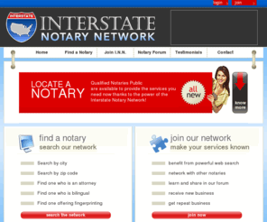 interstatenotarynetwork.com: Interstate Notary Network | Notary Directory | Notary Services
DESCRIPTION: Interstate Notary Network is a comprehensive directory of notaries, notary services, a notary network, and a notary forum: Interstate Notary Network