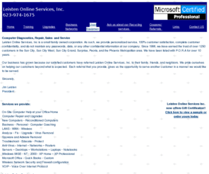 leisten.com: Leisten Online Services - MCP Network Technician, computer repair, web
design, hosting, site management.
Your Information Technology Partner. We offer over 400,000 computer parts at competitive prices.  We also design, maintain, and host top quality web sites.  Visit our website for great savings on desktops, laptops, servers, computer hardware, software, low cost internet access. Ask us how you can start your own small business from home.