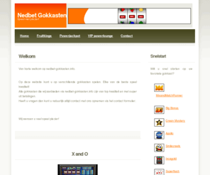 nedbet-gokkasten.info: Nedbet Gokkasten - Hier vind je alle informatie over de nedbet gokkasten!
Speel hier op een van de leukste nedbet gokkasten van het internet