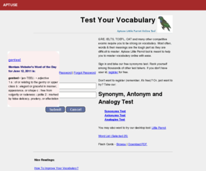 aptuse.com: Aptuse - Improve your vocabulary
Preparing for GRE, CAT, etc? Test your vocabulary online. Take our synonyms and antonyms test. Absolutely free.