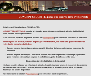 conceptsecurite.com: Accueil - concept securite
artisan spécialisé dans la securité contre le vol et le feu. sécurité électronique: alarme, détecteurs de fumée, monoxyde de carbonne... securité mécanique : serrures,cylindre de porte ...