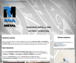 raulmetal.com: Carpintería metálica Jaén. Raúl Metal y Cerrajería Diego
Carpintería metálica y de aluminio. Realizamos automatización de puertas, controles de acceso y planes de cierre. Llámenos al tlf. 953 239 137.