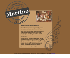 nonnomartino.nl: Nonno Martino - kwalitatieve, eerlijke, traditionele en authentieke Italiaanse producten
Nonno Martino is het keurmerk voor kwalitatieve, eerlijke, traditionele en authentieke Italiaanse producten.