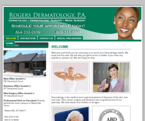 rogersdermatology.com: Welcome, Dermatology, Special Procedures, Rogers Dermatology, P.a., Dermatology, Greenville, South Carolina
Rogers Dermatology, P.A., specializes in dermatologic surgery in Greenville, South Carolina. Please see our website today for information on our staff, insurance and treatment.