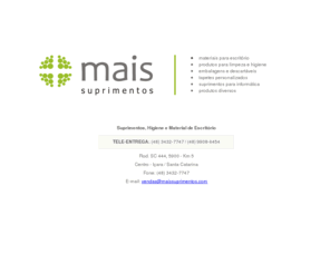 maissuprimentos.com: Mais Suprimentos Higiene e Material de Escritório Ltda - Criciúma / SC
Suprimentos Higiene e Material de Escritório