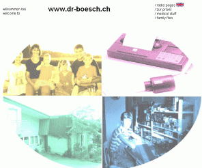dr-boesch.ch: 
      welcome to www.dr-boesch.ch - Dr. med. Martin Bösch
    
Bösch, Radio: Kurzwellen - Empfänger, Medizin: Physiotherapie Schule Lernprogramme