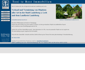 tonitebest.com: Tolle Immobilien bei Toni te Best Immobilien Landsberg am Lech und Landkreis, Häuser, Wohnungen, Grundstücke, Eigentumswohnungen, Villen, Mietwohnungen, Baugrundstücke, Einfamilienhäuser, Gewerbeobjekte, Wohngeschäftshäuser, Geschäftshäuser
Verkauf und Vermietung von Objekten aller Art in und um Landsberg am Lech seit 32 Jahren