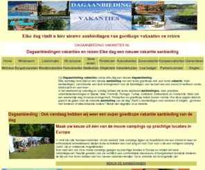 dagaanbieding-vakanties.nl: Dagaanbiedingen vakanties Elke dag een vakantie aanbieding wintersport stedentrips lastminutes rondreizen wellness
Op dagaanbieding vakanties vind u elke dag een dagaanbieding van  goedkope vakanties van wellness tot wintersport,van zomervakanties tot fietsvakanties en veel meer