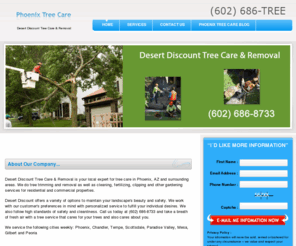 phoenixtreecare.com: Phoenix Tree Care Is The Premier Servicer For Tree Removal, Tree Trimming, Gardening, Arborist, Yard Cleanups.  Call Us For A Quote!
We at Phoenix Tree Care are here to serve your every tree care need.  Call us today and we will here to serve you in Glendale, Paradise Valley, Mesa, Gilbert, Scottsdale, Peoria