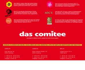 das-comitee.de: das comitee
DAS COMITEE, Hans Weishäupl Werbeagentur, Hohe Bleichen 20, D-20534 Hamburg, das komitee