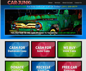 car-junk.com: Cash for Junk Cars NJ | Junk Automobile NJ | Cash for Junk Vehicles NJ
Car Junk of New Jersey - we buy junk cars, trucks and SUVs for cash. Any model, make, year in any condition. Free towing, call today (201) 200-0079