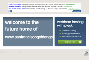 sanfranciscogoldengatepark.com: Future Home of a New Site with WebHero
Providing Web Hosting and Domain Registration with World Class Support