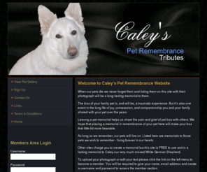 petremembrance.co.uk: Caley's Pet Remembrance Web Site
Caleys Pet Remembrance Web Site is a tribute site for all pets. Free online pet memorials for your beloved pets.