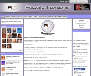 powerfulintentions.org: Powerful Intentions: Law of Attraction Community - Powerful Intentions is a unique Law of Attraction Online Community
Law of Attraction: Powerful Intentions is a unique Online Community based on Law of Attraction.