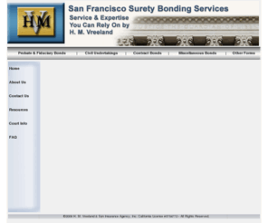 sanfranciscosurety.com: San Francisco Surety Bonding Services by H. M. Vreeland - For All of Your Bonding Needs Throughout The Bay Area
H. M. Vreeland is a full service bonding agency for all your San Francisco bonding needs. 