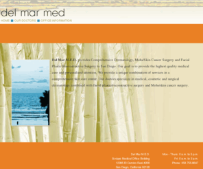 delmarmed.com: del mar med
Del Mar M.E.D. provides Comprehensive Dermatology, Mohs/Skin Cancer Surgery and Facial Plastic Reconstructive Surgery to San Diego.