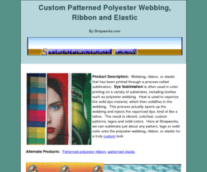 sublimatedwebbing.com: Custom Polyester Webbing, ribbon, elastic by Strapworks.com
Webbing, ribbon, or elastic that has been printed through a process called sublimation