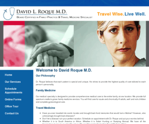 davidlroquemd.com: Home - David Roque M.D.
Our medical specialty is designed to provide comprehensive medical care to the entire family at one location. We provide full spectrum cradle to grave family medicine services. You will find care for acute and chronically-ill adults, well and sick children and complete gynecological care.