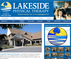 lakesidephysicaltherapy.biz: Lakeside Physical Therapy - Cheat Lake, West Virginia
Lakeside Physical Therapy, in Cheat Lake, West Virginia, is committed to providing the highest quality care on an individual level. In these days of managed care, it is hard to find a facility where one-on-one personlized care is an option. We are that facility.