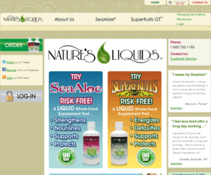 nopillsneeded.com: OFFICIAL SITE: SeaAloe and Superfruits GT
Nature’s Liquids is the official home of SeaAloe and Superfruits GT. SeaAloe and Superfruits GT are made from liquid whole food sources using our proprietary manufacturing process.  Try SeaAloe or Superfruits GT risk free with our 100% money back guarantee. You weren't made in a laboratory; your nutritional supplement shouldn't be either.