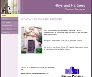 rhysandpartners.com: Home
Rhys and Partners is an independent building surveying practice offering residential property valuations, Homebuyers Surveys and Building Surveys. We are located in Plymouth, United Kingdom.