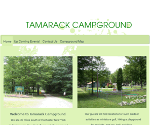 tamarackcampground.com: Tamarack Campground - Home
 Welcome to Tamarack Campground. We are 30 miles south of Rochester New York in Springwater New York. Tamarack Campgroundis a beautifully wooded area with over 150 RV siteswith water and electric.For those of you who love to   camp we have a large tent are