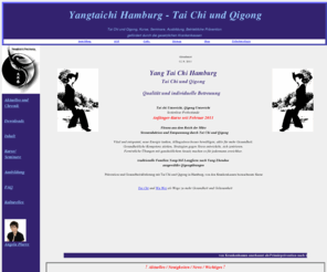 yangtaichi-hh.de: Tai Chi Hamburg, Yang Tai Chi/ Qigong Hamburg, Tai Chi und Qigong Kurse für Anfänger,Fortgeschrittene und Senioren,Seminare, Tai Chi Ausbildung, Betriebliche 
  Prävention, Gesundheitsförderung, gefördert durch die gesetzlichen Krankenkassen
Tai Chi Hamburg, Tai Chi/ Qigong Kursangebote Primärprävention Hamburg Osdorf Othmarschen, Probestunde, Krankenkassenerstattung, Informatives und Austausch zum Thema Tai Chi und Qigong,