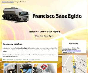 franciscosaezegido.es: Estación de servicio Alpera. Francisco Saez Egido
En la estación de servicio Francisco Saez Egido encontrará gasolina, carburantes y distribución de gasóleos a domicilio. Tlf. 967 330 089.