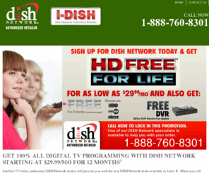 jolietdishsatellitetv.com: Dish Network Joliet IL | Discover  Satellite DISH TV Joliet, IL Today
For only $29.99/mo for 12 months<sup> †</sup>  a month, you can get 100% digital TV programming from Dish Network!  Call Satellite TV Joliet at 1-888-760-8301 for great satellite TV deals in Joliet IL.  The latest packages include more than 100 all-digital channels, 50 HD channels, and free equipment.