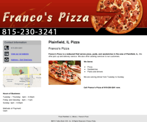 francospizzaplainfield.com: Pizza Plainfield, IL ( Illinois ) - Franco's Pizza
Franco's Pizza is a restaurant that serves pizza, pasta, and sandwiches in the area of Plainfield, IL. Call 815-230-3241.