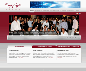 synchro-technologies.com: Synchro Technologies - Home
Synchro Technologies es una empresa de capital argentino fundada en 1999 que provee servicios de consultoría, asistencia técnica y administración en base de datos, sistemas operativos, dispositivos de comunicación y ERP.