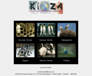kioza.net: Kioza Concept Design Inc.
Compagnie spcialise dans l'Internet situ dans les Laurentides, offrant l'hbergement de sites WEB, comptes de courrier lectronique et forums d'changes
