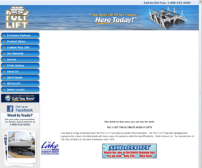 polydock.net: Homepage | Poly Lift boat lift | Lake of the Ozarks | Sunrise Beach MO
Hydro Systems POLY_LIFT Boatlifts are designed to quickly and quietly lift your boat out of the water,adaptable to nearly any hoisting-mooring-davit situation or boat. Our floating boatlifts can't be beat