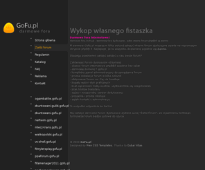 gofu.pl: GoFu.pl - darmowe fora dyskusyjne - załóż własne forum phpBB3 za darmo
 Załóż własne forum dyskusyjne zupełnie za darmo. Zero opłat, forum w kilka sekund, u nas bez ograniczeń. Wiele styli do wyboru, GoFu to fora z klasą.