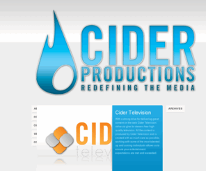 ciderpro.com: Cider Productions | Redefining The Media
Cider Productions is a high end creative agency with extraordinary services available at your disposal. We work directly with your brand to enhance it’s visual representation. We will bring you to the feet of your audience and further please your clientele. Image is everything: ensure your brand has the most professional image with Cider Productions.