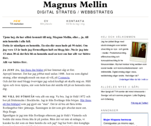 mellin.se: Magnus Mellin — digital strateg/webbstrateg
Magnus Mellin är en digital strateg som jobbar med produktutveckling, innehållsutveckling, affärsutveckling och koncept för sociala medier.