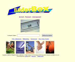 bilder-box.org: ~ >  BilderBox Bildagentur * Schnell * Preiswert * Unkompliziert
Bildagentur mit Profifotos zum günstigen Preis. Suchen Sie Ihr gewünschtes Bild in unserer schnellen Online-Bildersuche mit mehr als 53.000 Suchbegriffen. Sofortiger Download der Bilder.