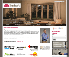 busheyssunrooms.com: Bushey's Windows Doors & Sunrooms
Hi, I’m Jim Bushey. We’ve been your clear choice for windows, doors, and sunrooms for over 30 years. Our no-pressure sales consultants and our expert installers have won awards for their professionalism, cleanliness, and service. And we offer only top quality products so you'll have years of uninterrupted enjoyment. We look forward to working with you on your home improvement projects.