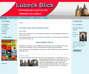 luebeck-blick.de: Information über die Hansestadt Lübeck
Lübeck mit seinen Sehenswürdigkeiten, Kirchen und Museen ist ein Besuch wert.Lübeck Blick bietet Ihnen die Möglichkeit ein Blick auf die Hansestadt Lübeck zu werfen.