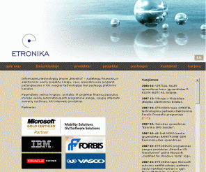 etronika.lt: ETRONIKA - Pradžia
ETRONIKA - IT sprendimų elektroniniam verslui ir finansinėms institucijoms kūrėja, taikanti pažangiausias ir saugiausias informacines technologijas.