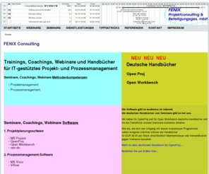 fenixconsulting.eu: FENIX Consulting
Seminare, Webinare und Coaching Projektmanagement, Prozessmanagement, MS Project, OpenProject, MS Visio, Viflow, MS Office, OpenProj Handbuch deutsch